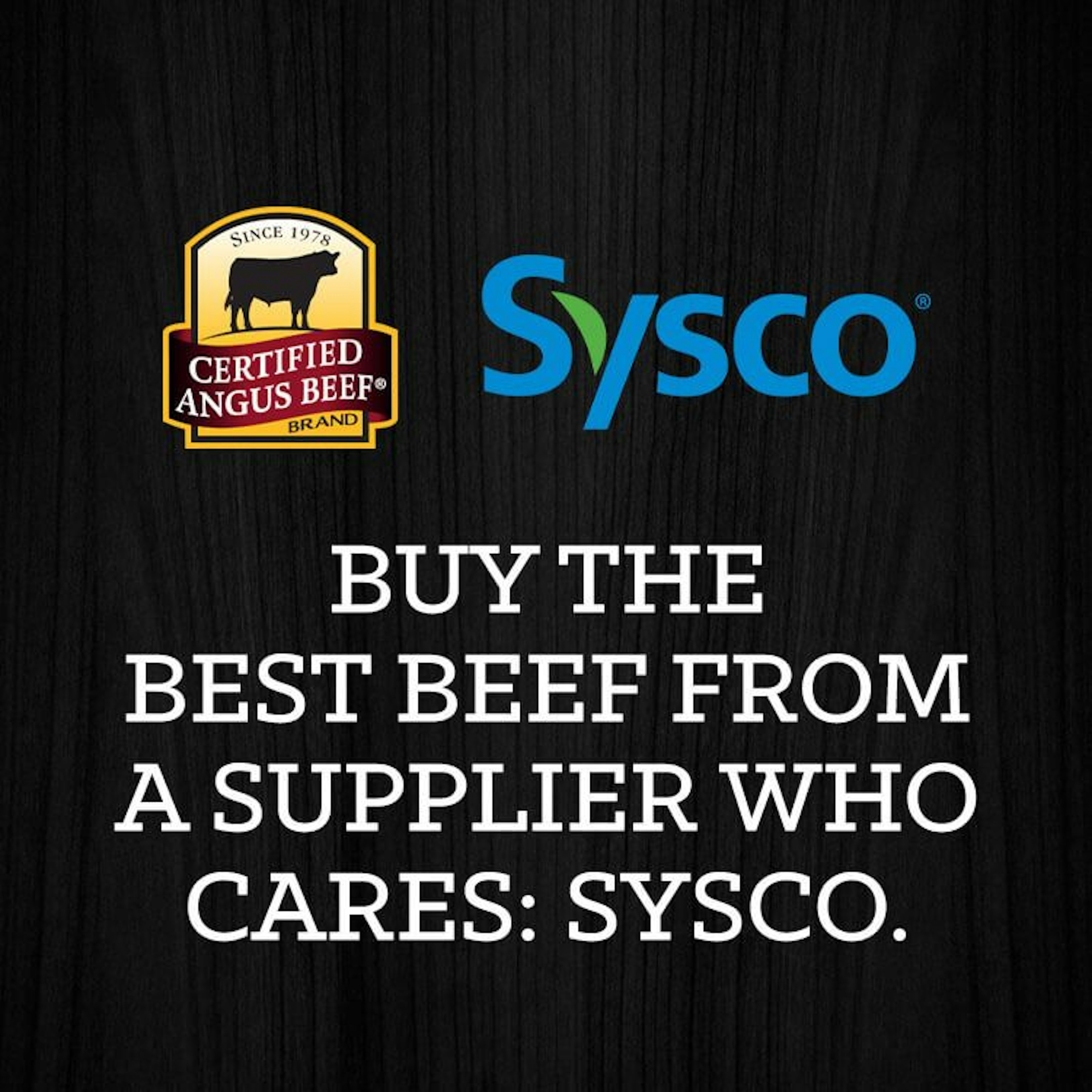 Buy the best beef from a supplier who cares: Sysco.